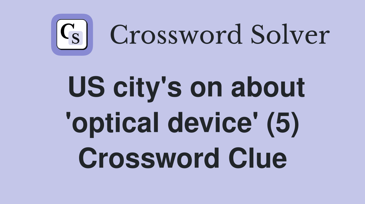 US city's on about 'optical device' (5) Crossword Clue Answers